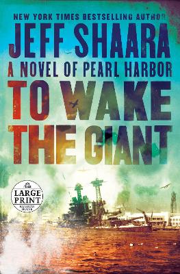 To Wake the Giant: A Novel of Pearl Harbor by Jeff Shaara