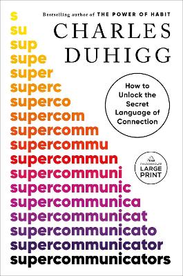 Supercommunicators: How to Unlock the Secret Language of Connection by Charles Duhigg