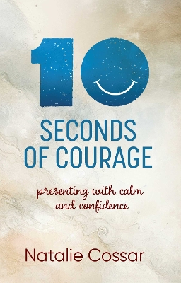 10 Seconds of Courage: Presenting With Calm and Confidence book