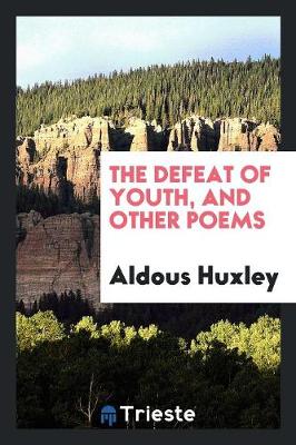 Defeat of Youth, and Other Poems by Aldous Huxley