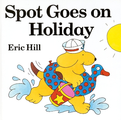 Spot Goes On Holiday by Eric Hill