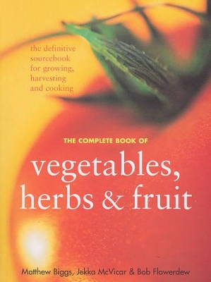 The Complete Book of Vegetables, Herbs and Fruit by Bob Flowerdew
