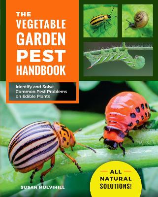 The Vegetable Garden Pest Handbook: Identify and Solve Common Pest Problems on Edible Plants - All Natural Solutions! book