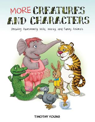 More Creatures and Characters: Drawing Awesomely Wild, Wacky, and Funny Animals book