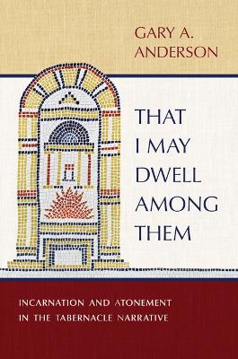 That I May Dwell Among Them: Incarnation and Atonement in the Tabernacle Narrative book