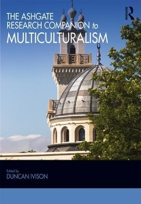 The Ashgate Research Companion to Multiculturalism by Duncan Ivison