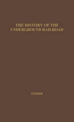 History of the Underground Railroad as It Was Conducted by the Anti-Slavery League book