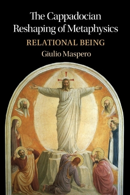 The Cappadocian Reshaping of Metaphysics: Relational Being book