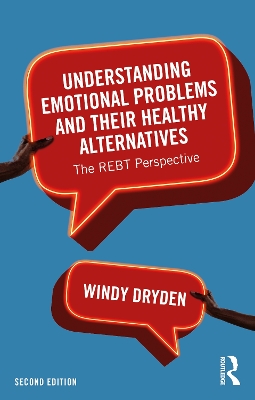 Understanding Emotional Problems and their Healthy Alternatives: The REBT Perspective by Windy Dryden