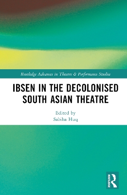 Ibsen in the Decolonised South Asian Theatre book