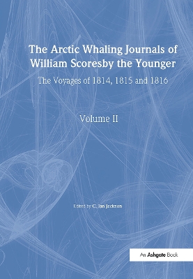 The The Arctic Whaling Journals of William Scoresby the Younger/ Volume II / The Voyages of 1814, 1815 and 1816 by William Scoresby
