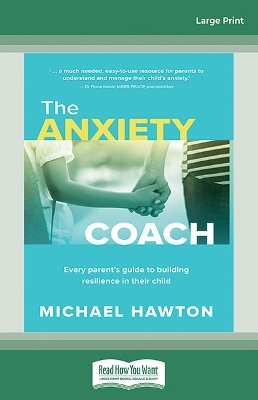 The Anxiety Coach: Every parent's guide to builidng resilience in their child by Michael Hawton