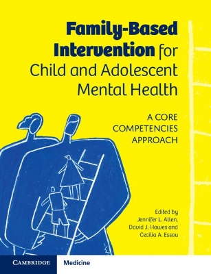 Family-Based Intervention for Child and Adolescent Mental Health: A Core Competencies Approach book