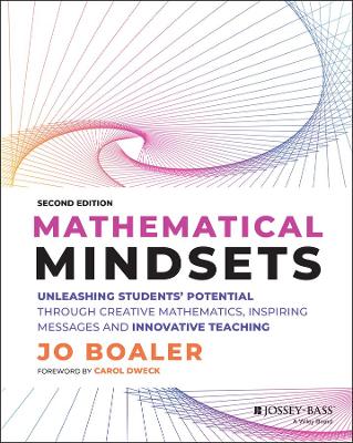 Mathematical Mindsets: Unleashing Students' Potential through Creative Mathematics, Inspiring Messages and Innovative Teaching by Jo Boaler