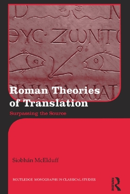 Roman Theories of Translation: Surpassing the Source by Siobhán McElduff