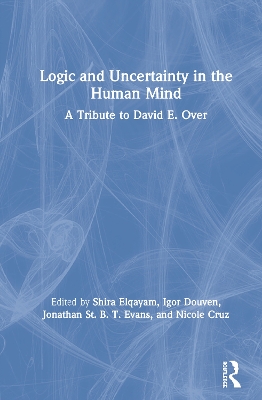 Logic and Uncertainty in the Human Mind: A Tribute to David E. Over book
