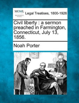 Civil Liberty: A Sermon Preached in Farmington, Connecticut, July 13, 1856. book