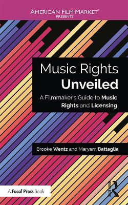 Music Rights Unveiled: A Filmmaker's Guide to Music Rights and Licensing by Brooke Wentz