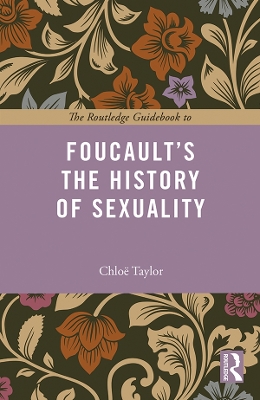 The The Routledge Guidebook to Foucault's The History of Sexuality by Chloe Taylor