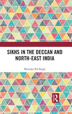 Sikhs in the Deccan and North-East India by Birinder Pal Singh