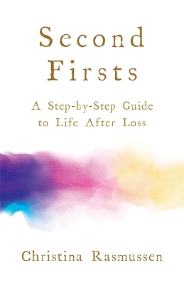 Second Firsts: A Step-by-Step Guide to Life After Loss book