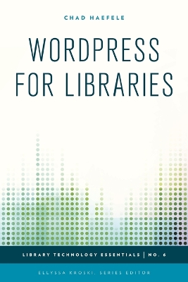WordPress for Libraries by Chad Haefele