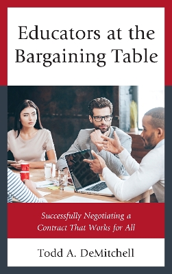 Educators at the Bargaining Table by Todd A. DeMitchell