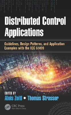 Distributed Control Applications: Guidelines, Design Patterns, and Application Examples with the IEC 61499 by Alois Zoitl