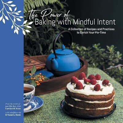 The Power of Baking with Mindful Intent: A Collection of Recipes and Practices to Enrich Your Me-Time book