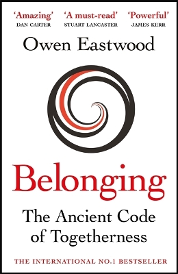 Belonging: The Ancient Code of Togetherness: The International No. 1 Bestseller by Owen Eastwood