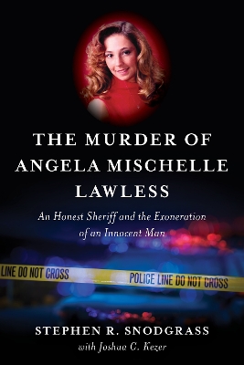 The Murder of Angela Mischelle Lawless: An Honest Sheriff and the Exoneration of an Innocent Man book