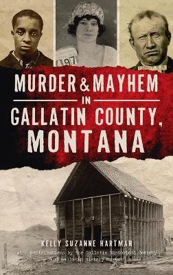 Murder & Mayhem in Gallatin County, Montana book