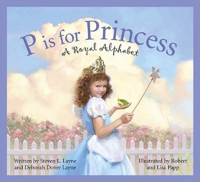 P Is for Princess: A Royal Alphabet book