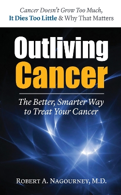 Outliving Cancer by Robert A. Nagourney