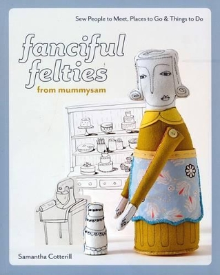 Fanciful Felties From Mummysam by Samantha Cotterill