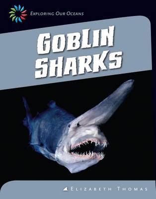 Goblin Sharks by Elizabeth Thomas