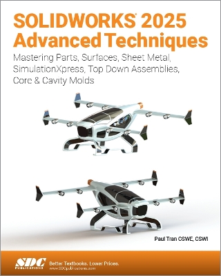 SOLIDWORKS 2025 Advanced Techniques: Mastering Parts, Surfaces, Sheet Metal, SimulationXpress, Top-Down Assemblies, Core & Cavity Molds book