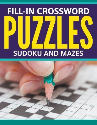 Fill-In Crossword Puzzles, Sudoku and Mazes book