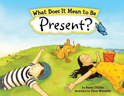 What Does It Mean to Be Present? by Eliza Wheeler