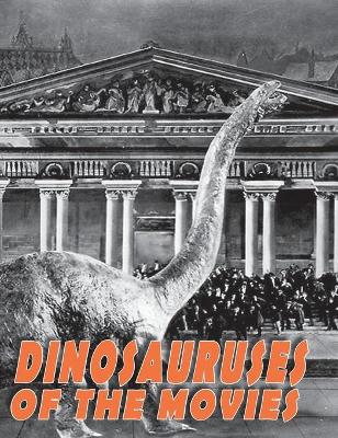 Dinosauruses of the Movies by John Lemay