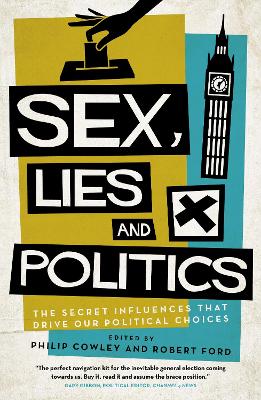 Sex, Lies and Politics: The Secret Influences That Drive our Political Choices book