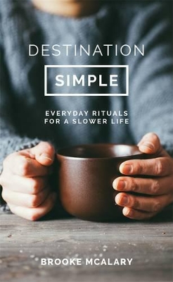 Destination Simple: Everyday Rituals for a Slower Life book