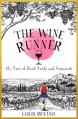 The Wine Runner: My Year of Hard Yards and Vineyards by Colin Renton