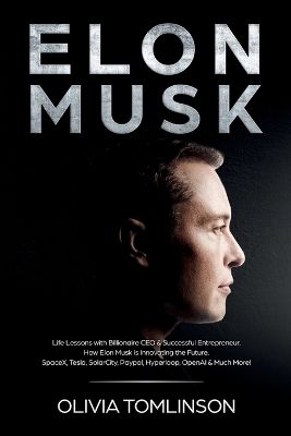 Elon Musk: Life Lessons with Billionaire CEO & Successful Entrepreneur. How Elon Musk is Innovating the Future book