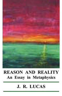 Reason and Reality by Fellow J R Lucas