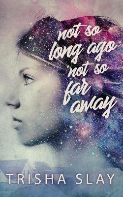 Not So Long Ago, Not So Far Away (A Quirky Coming Of Age Story) book