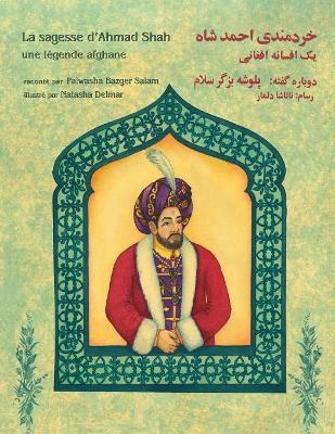 La sagesse d'Ahmad Shah: Edition français-dari by Palwasha Bazger Salam