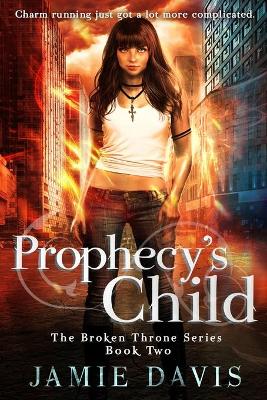 Prophecy's Child: Book 2 in the Broken Throne Saga book