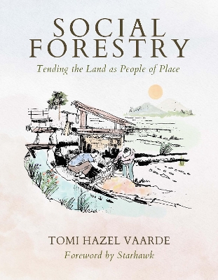 Social Forestry: Tending the Land as People of Place book