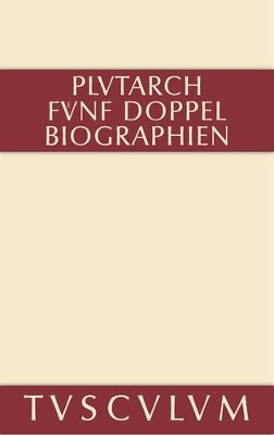 Fünf Doppelbiographien. Teil 1: Alexandros Und Caesar. Aristeides Und Marcus Cato. Perikles Und Fabius Maximus. Teil 2: Gaius Marius Und Alkibiades. Demosthenes Und Cicero. Anhang: Griechisch Und Deutsch book